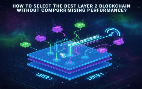 How to Select the Best Layer 2 Blockchain Without Compromising ...