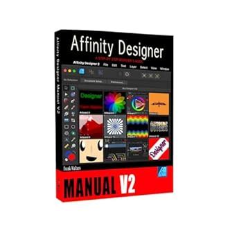 The Affinity Designer Manual - Version 2: A Step-by-Step Beginner's ...