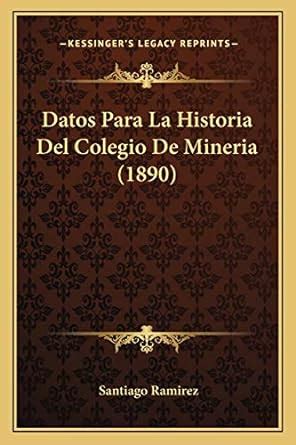 Buy Datos Para La Historia Del Colegio De Mineria (1890) Book Online at ...