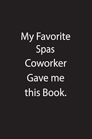 My Favorite Spas Coworker Gave Me This Book.: Blank Lined Notebook ...