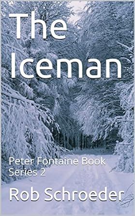 The Iceman: Peter Fontaine Book Series 2 eBook : Schroeder, Rob: Amazon ...