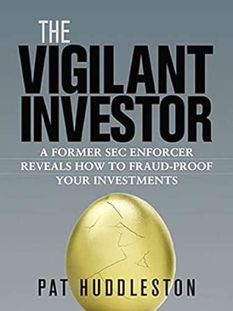 The Vigilant Investor: A Former SEC Enforcer Reveals How to Fraud-Proof ...
