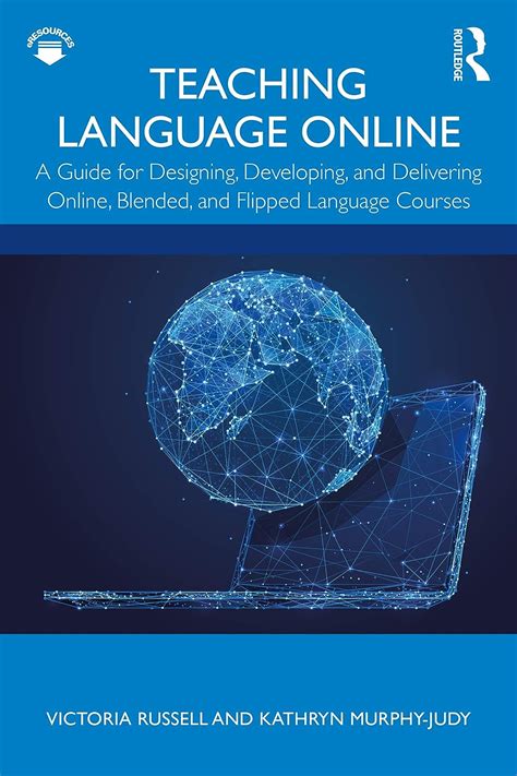 Teaching Language Online: A Guide for Designing, Developing, and ...