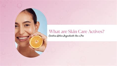 Skin Care Actives Explained: Types, Benefits & Uses for Every Skin Type ...
