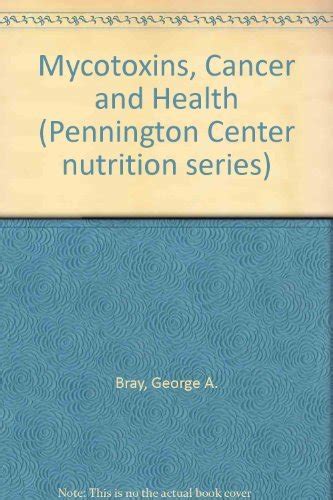 Buy Mycotoxins, Cancer and Health (Pennington Center nutrition series ...