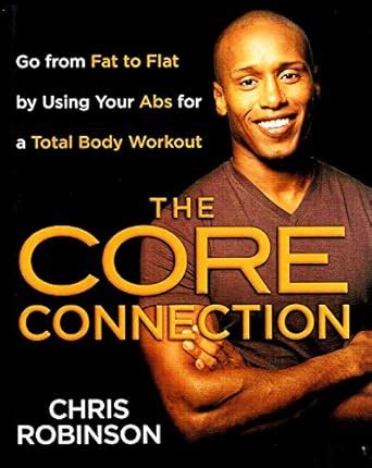 The Core Connection: Go from Fat to Flat by Using Your Abs for a Total ...
