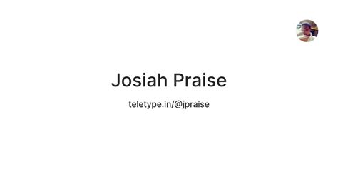 Josiah Praise — Teletype