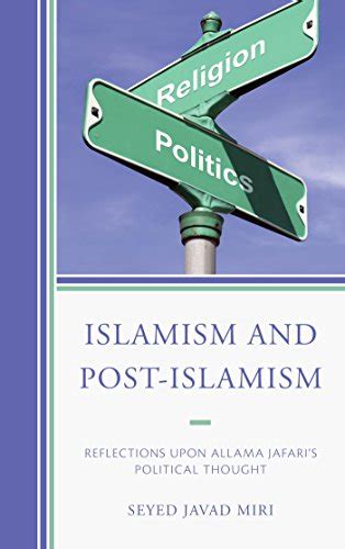 Islamism and Post-Islamism: Reflections upon Allama Jafari's Political ...