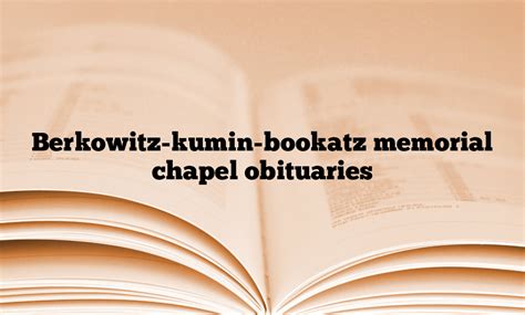 Berkowitz-kumin-bookatz memorial chapel obituaries | International ...