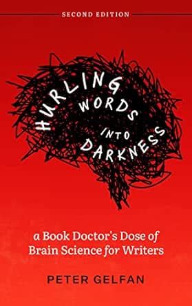 Hurling Words into Darkness: A Book Doctor's Dose of Brain Science for ...