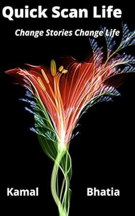 Quick Scan Life: Change Stories Change Life eBook : Bhatia, Kamal ...