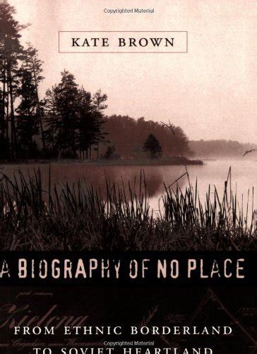 A Biography of No Place: From Ethnic Borderland to Soviet Heartland ...