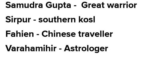 Q)2( Match the following 1)samudra gupta a)Chinese travellers 2) sirpur ...
