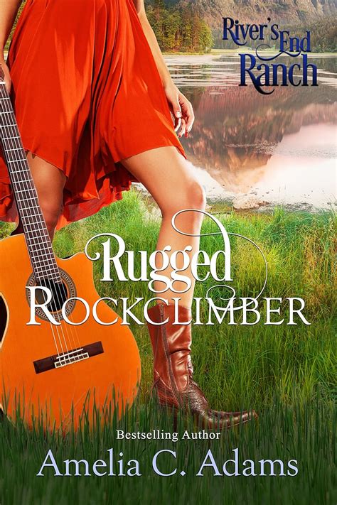 Rugged Rockclimber (River's End Ranch Book 8) eBook : Adams, Amelia C ...