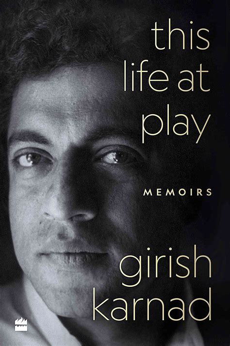 Girish Karnad’s memoirs are a revelation even to those who already know ...