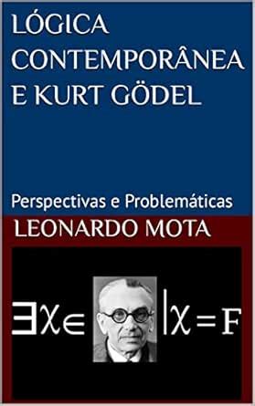 LÓGICA CONTEMPORÂNEA E KURT GÖDEL: Perspectivas e Problemáticas ...