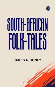 South-African Folk-Tales: Buy South-African Folk-Tales by James A ...