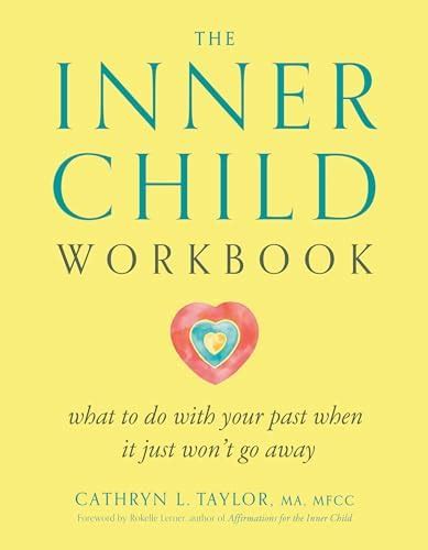 The Inner Child Workbook: What to Do with Your Past When It Just Won't ...