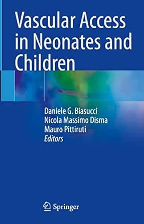 Vascular Access in Neonates and Children eBook : Biasucci, Daniele G ...