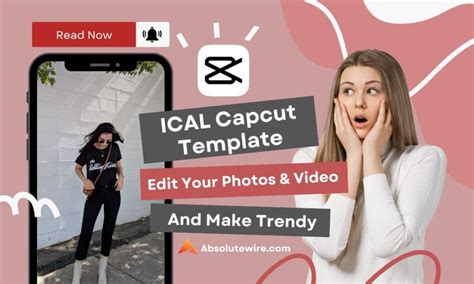 ICAL Capcut Template: Make Trendy Videos and More - Absolute Wire