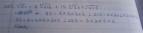 simplify 4th root of 81-8 into3 rd root of 216+15 into 5 th root of 32 ...