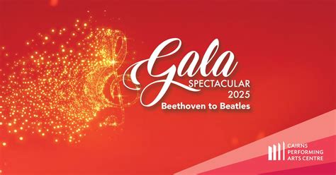 Gala Spectacular 2025 - Beethoven to Beatles || Cairns Performing Arts ...