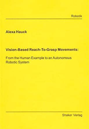 Buy Vision-based Reach-to-grasp Movements: From the Human Example to an ...