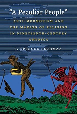 "A Peculiar People": Anti-Mormonism and the Making of Religion in ...