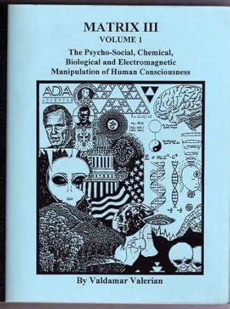Matrix III, Volume One: The Psycho-Social, Chemical, Biological and ...
