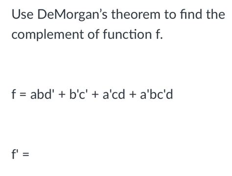 Solved Use DeMorgan's theorem to find the complement of | Chegg.com