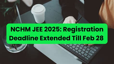 NCHM JEE 2025: Registration Deadline Extended Till Feb 28, Check ...