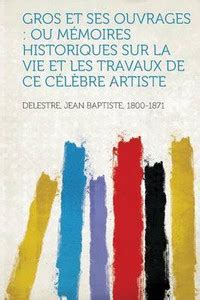 Gros Et Ses Ouvrages: Buy Gros Et Ses Ouvrages by 1800-1871 Delestre ...