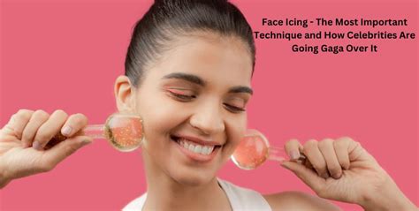 Face Icing - The Most Important Technique and How Celebrities Are Goin ...
