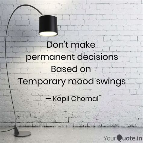 Don't make permanent dec... | Quotes & Writings by Kapil Chomal | YourQuote