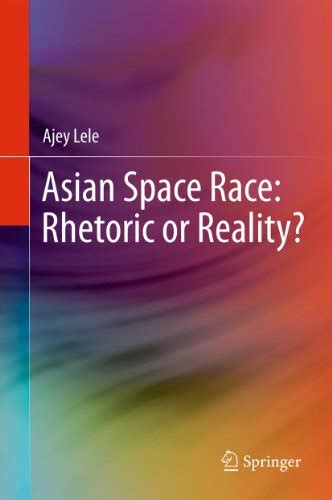 Asian Space Race: Rhetoric or Reality? eBook : Lele, Ajey: Amazon.in ...