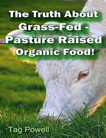 The Truth About Grass-Fed, Pasture Raised Organic Food!: Your Guide ...