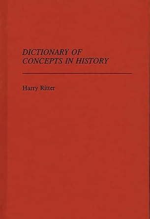 Dictionary of Concepts in History (Reference Sources for the Social ...