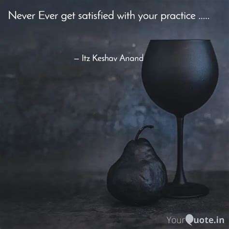 Never Ever get satisfied ... | Quotes & Writings by Itz Keshav Anand ...