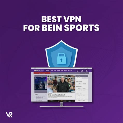 3 Best VPNs for beIN Sports Outside Australia [Fast & Reliable]