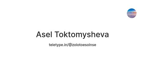 Asel Toktomysheva — Teletype