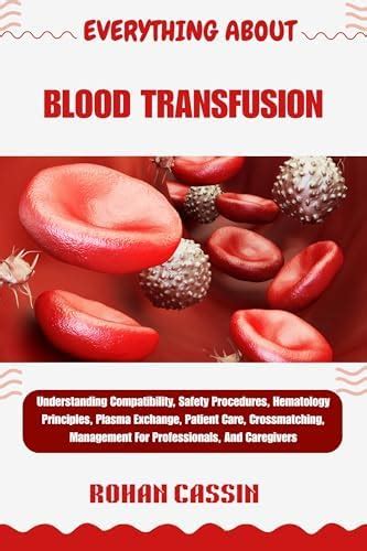 EVERYTHING ABOUT BLOOD TRANSFUSION: Understanding Compatibility, Safety ...