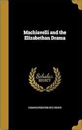 Machiavelli and the Elizabethan Drama : Meyer, Edward Stockton 1872 ...