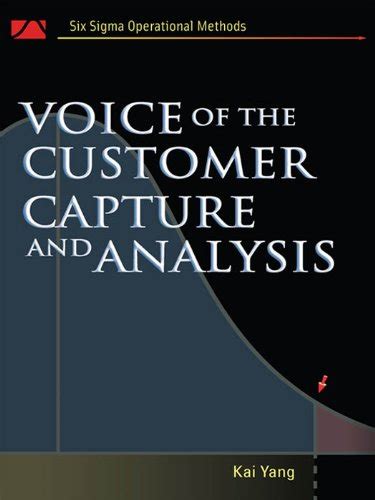 Voice of the Customer: Capture and Analysis (Six SIGMA Operational ...
