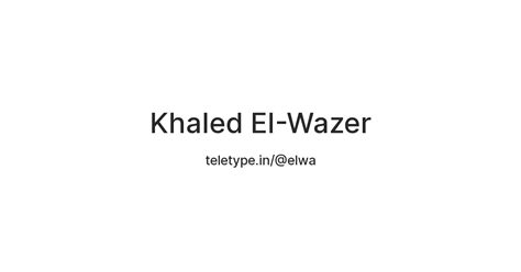 Khaled El-Wazer — Teletype