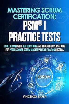 Mastering Scrum Certification: PSM® I Practice Tests: 6 Full Exams with ...