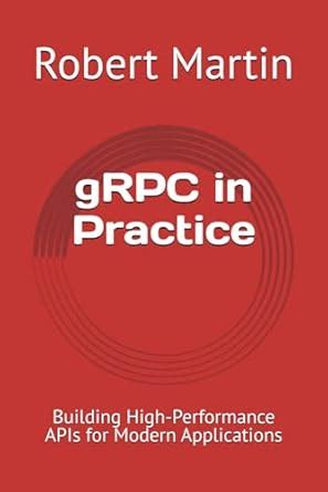 gRPC in Practice: Building High-Performance APIs for Modern ...