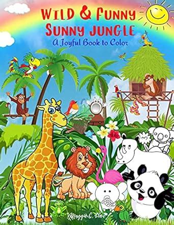 Wild & Funny Sunny Jungle - A Joyful Book to Color: 101 Exotic Animals ...