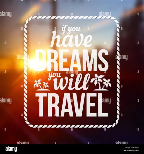 Typography stamp with text If you have dreams will travel on blurred ...