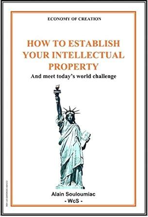 HOW TO ESTABLISH YOUR INTELLECTUAL PROPERTY: and meet today's global ...