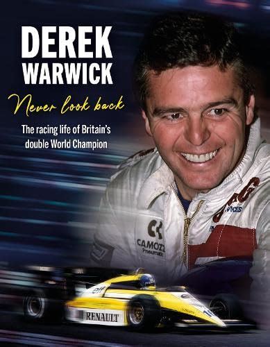 Derek Warwick: Never Look Back: The racing life of Britain’s double ...